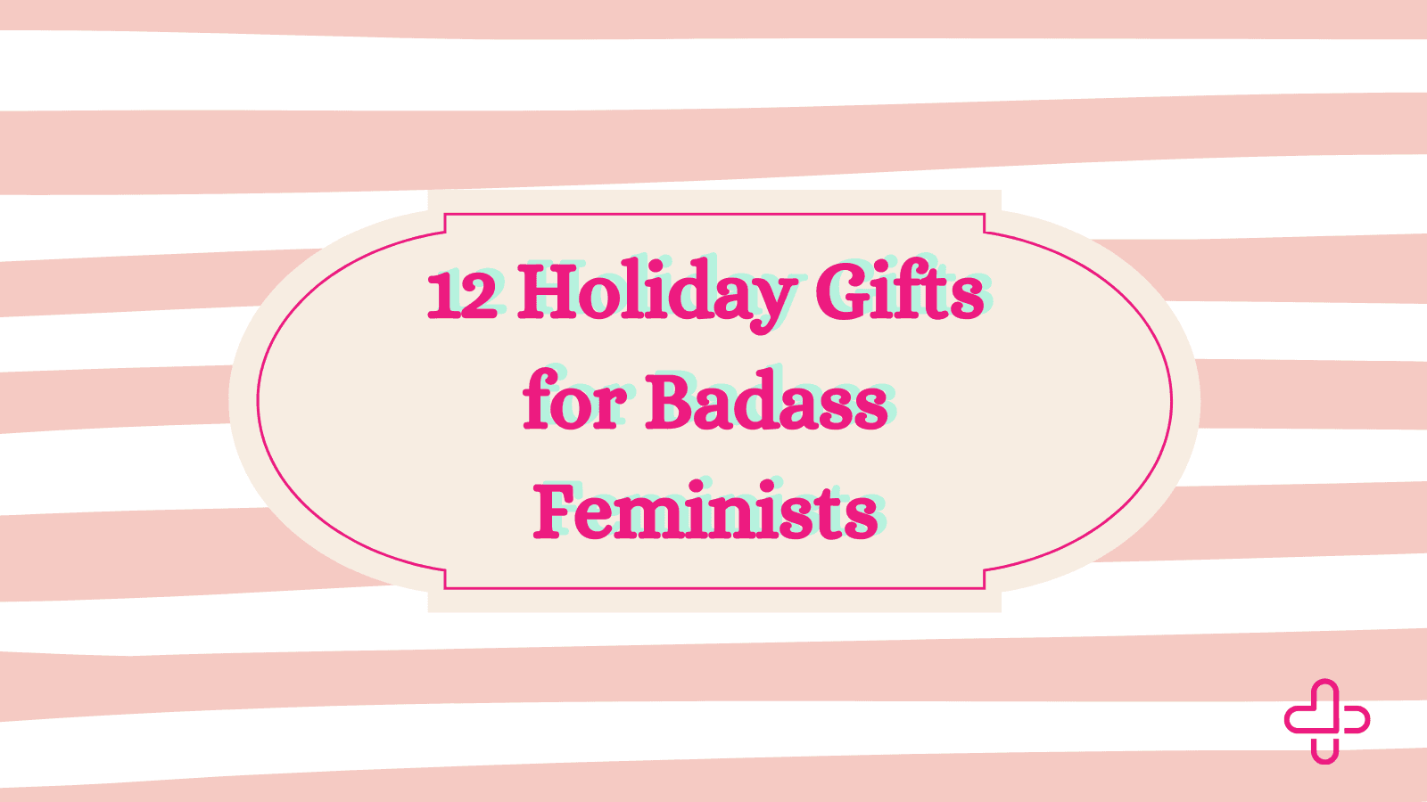 12 Holiday Gifts for Badass Feminists